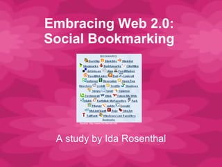 Embracing Web 2.0: Social Bookmarking A study by Ida Rosenthal Source: http://www.frontiernet.net/ 