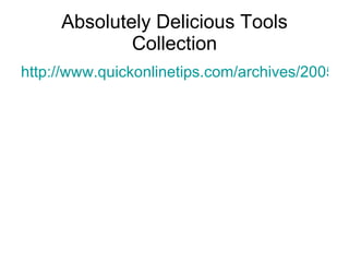 Absolutely Delicious Tools Collection <ul><li>http://www.quickonlinetips.com/archives/2005/02/absolutely-delicious-complet...
