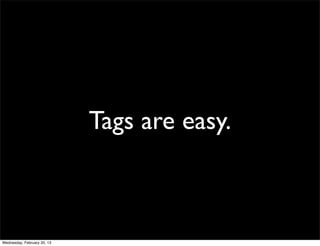 Tags are easy.



Wednesday, February 20, 13
 