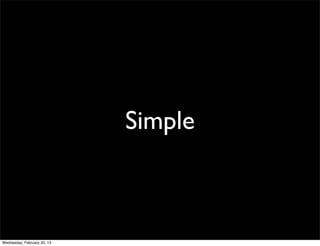 Simple



Wednesday, February 20, 13
 