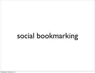 social bookmarking



Wednesday, February 20, 13
 