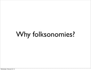 Why folksonomies?



Wednesday, February 20, 13
 