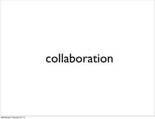 collaboration



Wednesday, February 20, 13
 