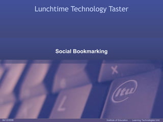 Lunchtime Technology Taster Social Bookmarking 06/12/2006 