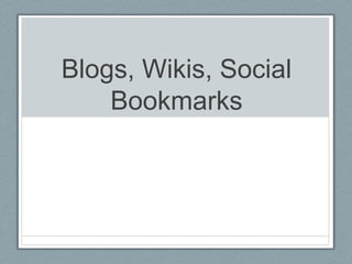 Blogs, Wikis, Social Bookmarks 