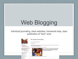 Web BloggingIndividual journaling, class websites, homework help, class publication of “best” work