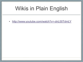 Wikis in Plain Englishhttp://www.youtube.com/watch?v=-dnL00TdmLY
