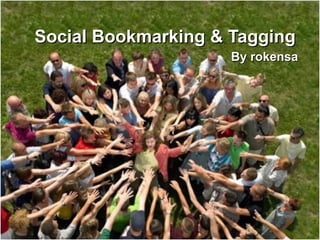 Social Bookmarking & Tagging
                     By rokensa
 