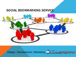 SOCIAL BOOKMARKING SERVICE
Design | Development | Marketing
 