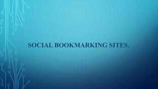 SOCIAL BOOKMARKING SITES.
 