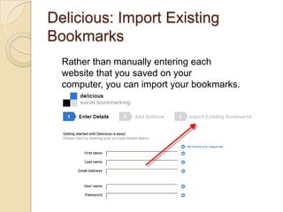 Delicious: Import Existing Bookmarks<br />Rather than manually entering each website that you saved on your computer, you ...