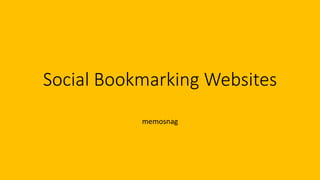 Social Bookmarking Websites
memosnag
 