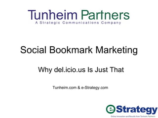 Social Bookmark Marketing Why del.icio.us Is Just That Tunheim.com & e-Strategy.com 