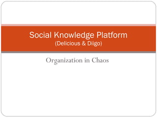 Organization in Chaos Social Knowledge Platform (Delicious & Diigo) 