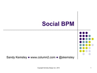 Social BPM 1 Copyright Kemsley Design Ltd., 2010 