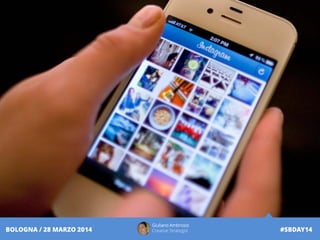 Giuliano Ambrosio
Creative Strategist #SBDAY14BOLOGNA / 28 MARZO 2014
 