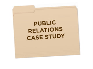UBLIC
P
TIONS
RELA
STUDY
CASE

 