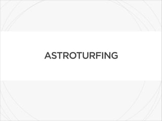 ASTROTURFING

 