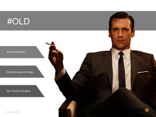 brand blueprint
brand promise & image
key visuals & slogans
#OLD
© Kurio 2014