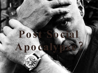 Post Social Apocalypse? 