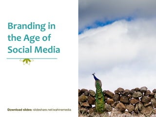 Branding	
  in	
  
the	
  Age	
  of	
  
Social	
  Media




Download slides: slideshare.net/wahinemedia
 
