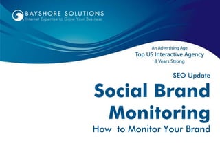 SEO Update

Social Brand
 Monitoring
How to Monitor Your Brand
 