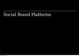 Social Brand Platforms




Monday, August 15, 2011
 