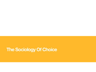 The Sociology Of Choice
 