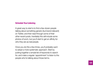 ScheduleYourListening
A great way to start is to ﬁnd a few dozen people
talking about something generic (but brand-relevan...