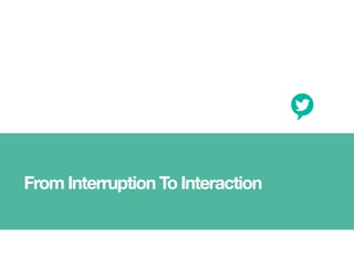 From Interruption To Interaction
 