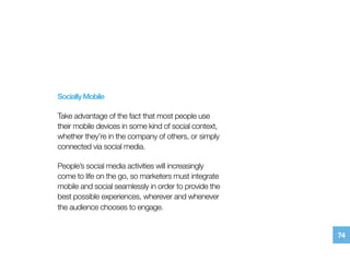 SociallyMobile
Take advantage of the fact that most people use
their mobile devices in some kind of social context,
whethe...