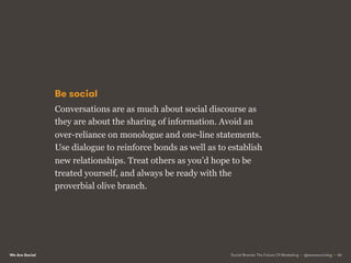 We Are Social
Becoming socially engaged
For brands, the last principle – Be Social – is perhaps
the most important when it...