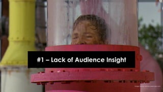 @azeckman #SocialBrand17
Image Source: movie-screencaps.com
#1 – Lack of Audience Insight
 