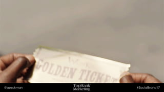 @azeckman #SocialBrand17
 