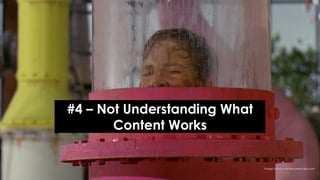 @azeckman #SocialBrand17
Image Source: movie-screencaps.com
#4 – Not Understanding What
Content Works
 