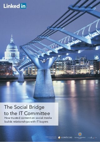 The Social Bridge
to the IT Committee
How trusted content on social media
builds relationships with IT buyers
COMMISSIONED STUDY
CONDUCTED BY
 
