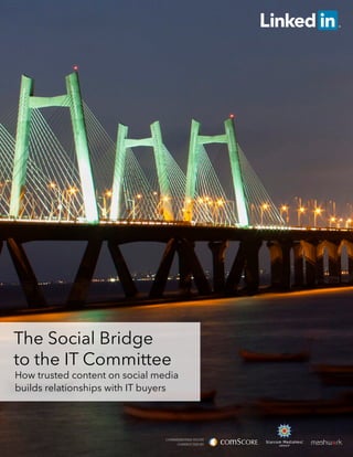 The Social Bridge
to the IT Committee
How trusted content on social media
builds relationships with IT buyers
COMMISSIONED STUDY
CONDUCTED BY
 
