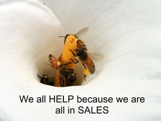We all HELP because we are
        all in SALES
 