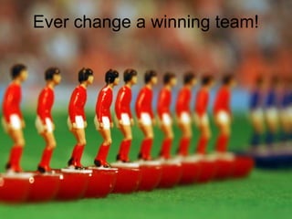 Ever change a winning team!
 