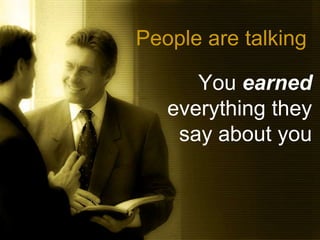 People are talkingYou earned everything they say about you
