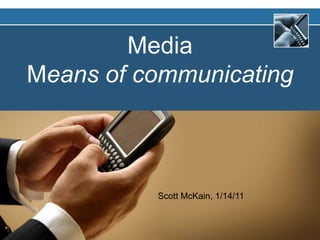 MediaMeans of communicatingScott McKain, 1/14/11