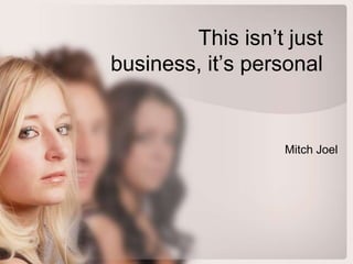 This isn’t just business, it’s personalMitch Joel