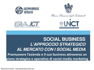 Promuovere l’azienda e il suo business attraverso un
       piano strategico e operativo di social media marketing

Alessandro Prunesti – www.alessandroprunesti.com
 