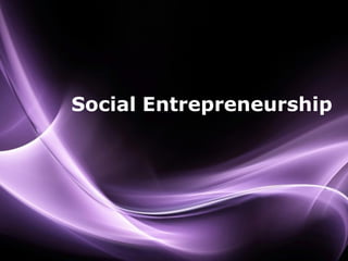 Social Entrepreneurship




                    Page 1
 