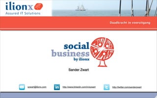 Sander Zwart




szwart@ilionx.com   http://www.linkedin.com/in/szwart   http://twitter.com/sanderzwart
 