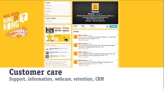 Customer care
Support, information, webcare, retention, CRM
 