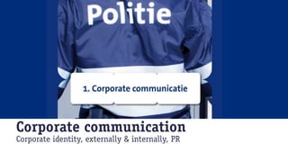 Corporate communication
Corporate identity, externally & internally, PR
 