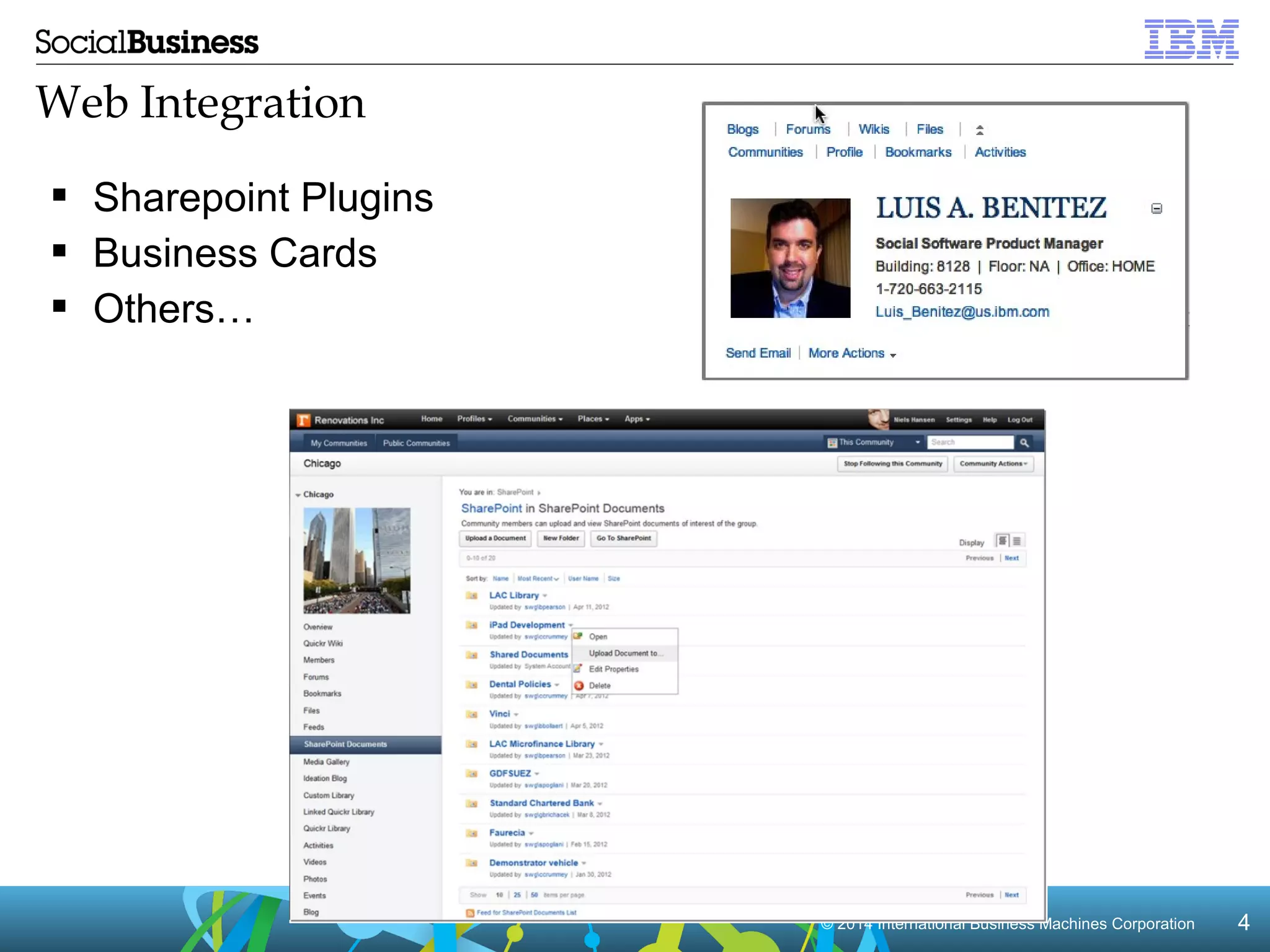 © 22001144 IInntteerrnnaattiioonnaall BBuussiinneessss MMaacchhiinneess CCoorrppoorraattiioonn 44 
Web Integration 
 Sharepoint Plugins 
 Business Cards 
 Others… 
 