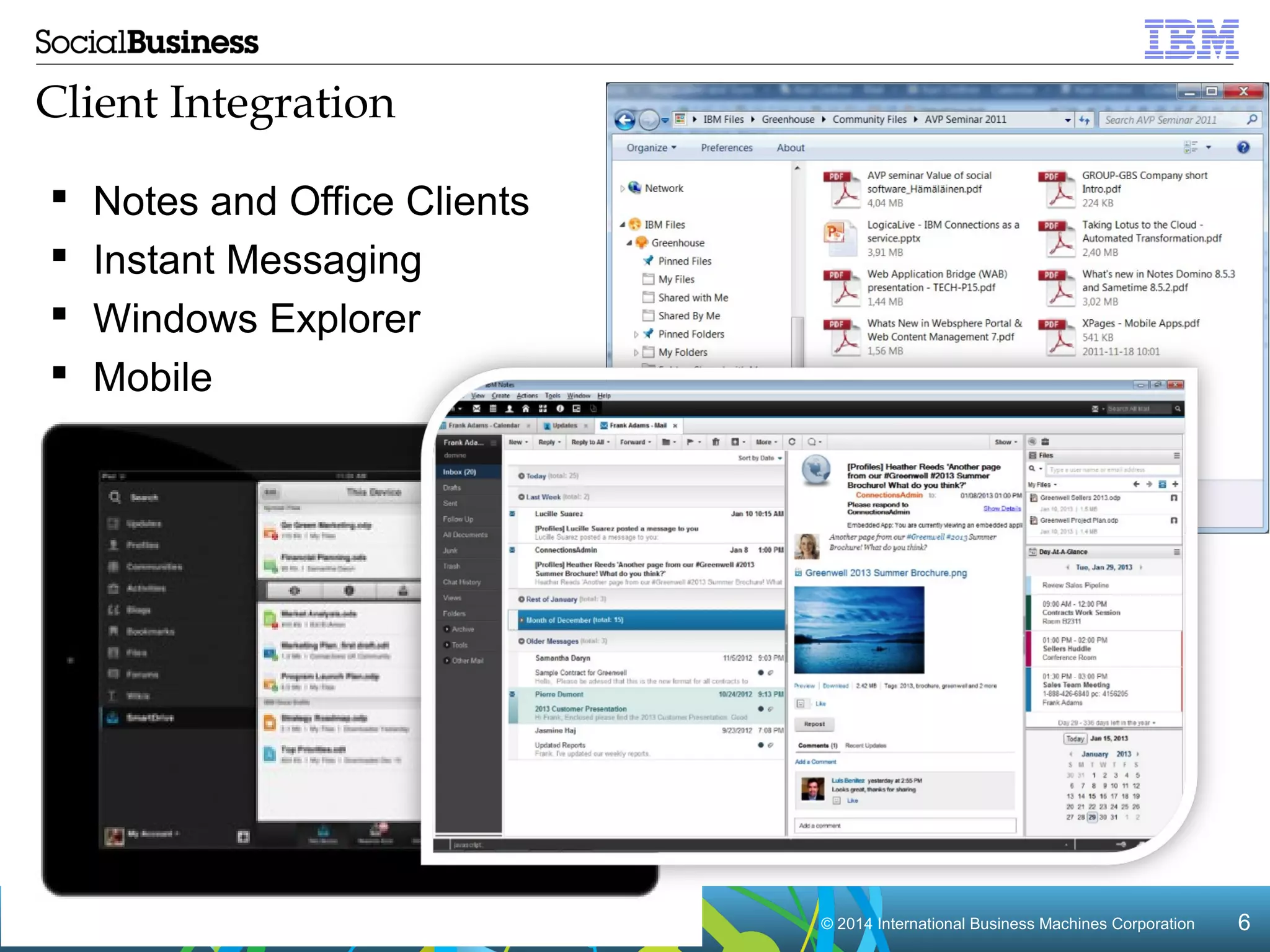 © 22001144 IInntteerrnnaattiioonnaall BBuussiinneessss MMaacchhiinneess CCoorrppoorraattiioonn 66 
Client Integration 
 Notes and Office Clients 
 Instant Messaging 
 Windows Explorer 
 Mobile 
 