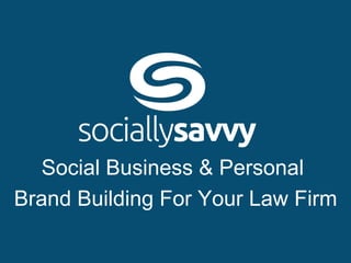 Social Business & Personal
Brand Building For Your Law Firm
 
